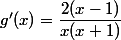 g'(x)=\dfrac{2(x-1)}{x(x+1)}